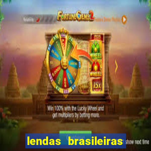 lendas brasileiras desconhecidas do folclore